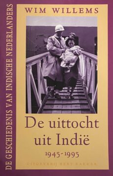 De uittocht uit Indië 1945-1995. De geschiedenis van Indische Nederlanders