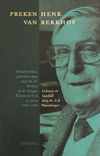 Preken van Henk Berkhof. Twaalf preken gehouden door prof. dr. H. Berkhof in de Haagse Kloosterkerk in de jaren 1982-1989. Gekozen en ingeleid door dr. A.B. Vaandrager