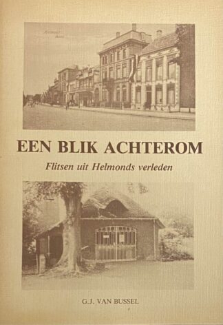 Een blik achterom. Flitsen uit Helmonds verleden