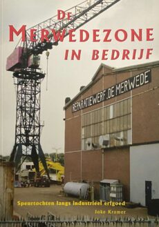De Merwedezone in bedrijf. Speurtochten langs industrieel erfgoed