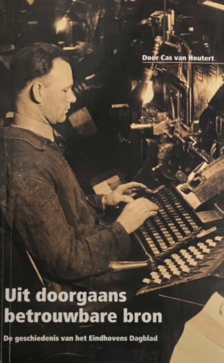 Uit doorgaans betrouwbare bron. De geschiedenis van het Eindhovens Dagblad