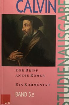 Der Brief an die Römer, Kapitel 8-16. Ein Kommentar (Calvin-Studienausgabe Band 5.2)