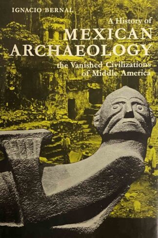 A History of Mexican Archaeology, the Vanished Civilizations of Middle America