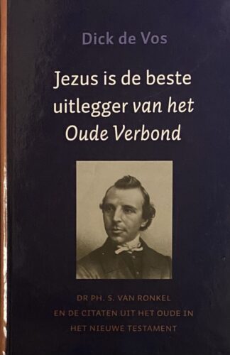 Jezus is de beste uitlegger van het Oude Verbond. Dr Ph. S. van Ronkel en de citaten uit het Oude en het Nieuwe Testament