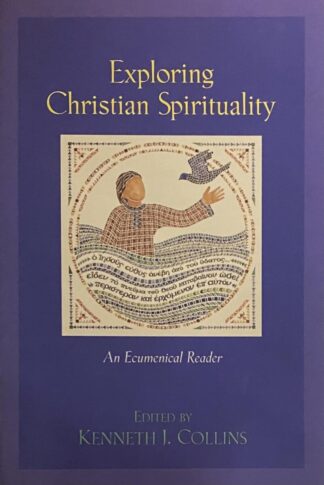 Exploring Christian Spirituality. An Ecumenical Reader