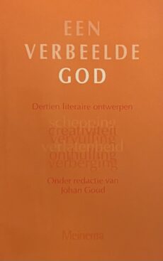 Een verbeelde God. Dertien literaire onderwerpen: schepping, creativiteit, vervulling, verlatenheid, onthulling, verberging etc.