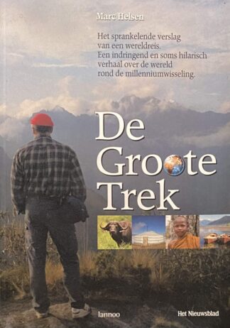 De Grote Trek. Het sprankelende verslag van een wereldreis. Een indringend en soms hilarisch verhaal over de wereld rond de millenniumwisseling