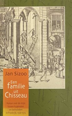 Een familie uit Chisseau. Roman over de strijd tussen hugenoten en katholieken in Frankrijk, 1556-1572