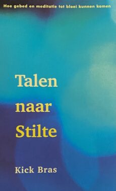 Talen naar Stilte. Hoe gebed en meditatie tot bloei kunnen komen