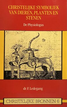 Christelijke symboliek van dieren, planten en stenen. De Physiologus (Christelijke Bronnen 6)