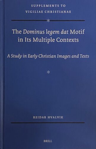 The Dominus legem dat Motif in Its Multiple Contexts. A Study in Early Christian Images and Texts (Supplements to Vigiliae Christianae, VCS Volume 187)
