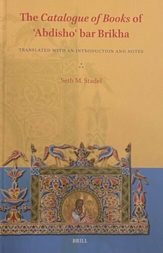 The Catalogue of Books of Abdisho bar Brikha. Translated with an Intruduction and Notes (Eastern Christian Texts, ECT Volume 2)
