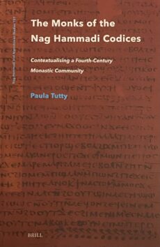 The Monks of the Nag Hammadi Codices. Contextualising a Fourth-Century Monastic Community (Nag Hammadi and Manichaean Studies, NHMS Volume 107)