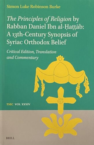 The Principles of Religion by Rabban Daniel Ibn al-Hattab: A 13th-Century Synopsis of Syriac Orthodox Belief. Critical Edition, Translation and Commentary (Texts and Studies in Eastern Christianity, TSEC Volume 34 […]