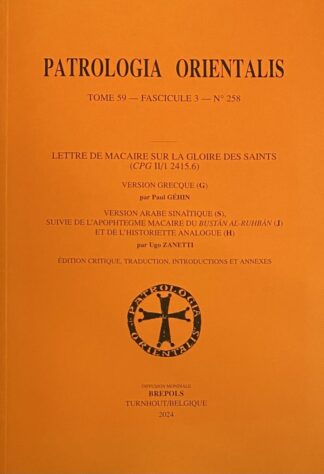 Lettre de Macaire sur la gloire des saints (CPG II/1 2415.6). Version Grecque par Paul Géhin. Version Arabe Sinaïtique, suivie de l'Apophtegme Macaire du Bustan Al-Ruhban et de l'Historiette Analogue par Ugo Zanetti. Édition Critique, Traduction, Introductions et Annexes (Patrologia Orientalis Tome 59, Fascicule 3, No 258)