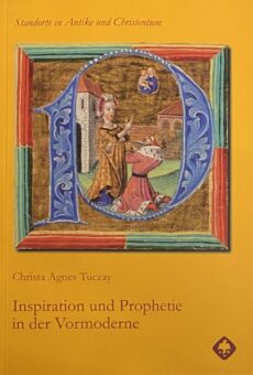 Inspiration und Prophetie in der Vormoderne (Standorte in Antike und Christentum Band 12)