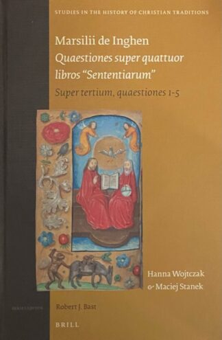 Marsilii de Inghen: Quaestiones super quattuor libros Sententiarum. Super tertium, quaestiones 1-5 (Studies in the History of Christian Tradition, SHCT Volume 199)