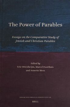 The Power of Parables. Essays on the Comparative Study of Jewish and Christian Parables (Jewish and Christian Perspectives Series, JCP Volume 39)