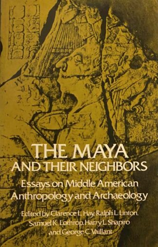 The Maya and Their Neighbors. Essays on Middle American Anthropology and Archaeology