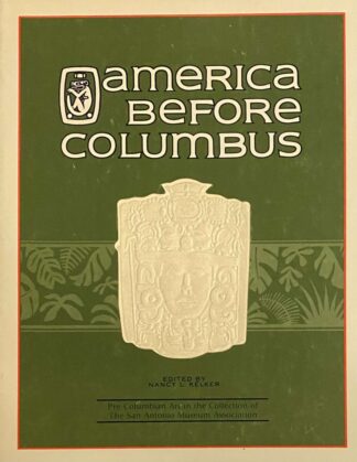 America Before Columbus. Pre-Columbian Art in the Collection of The San Antonio Museum Association