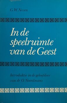 In de speelruimte van de Geest. Introduktie in de geloofsleer van dr O. Noordmans