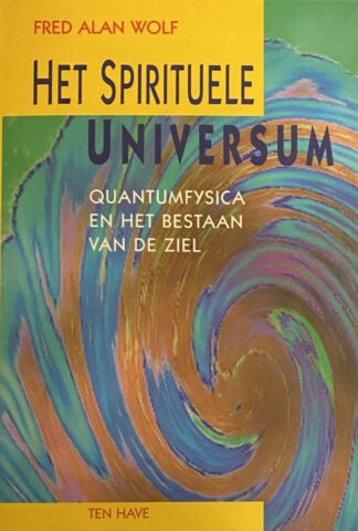 Het spirituele universum. Quantumfysica en het bestaan van de ziel