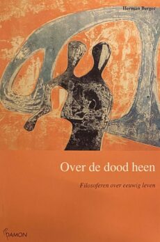 Over de dood heen. Filosoferen over eeuwig leven