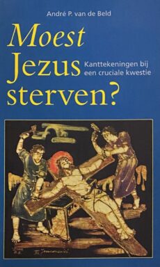 Moest Jezus sterven? Kanttekeningen bij een cruciale kwestie