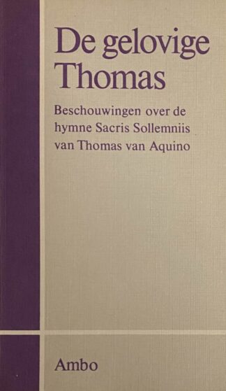 De gelovige Thomas. Beschouwingen over de hymne Sacris sollemniis van Thomas van Aquino