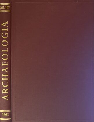 Archaeologia or Miscellaneous Tracts relating to Antiquity. Published by the Society of Antiquaries of London Volume CVII