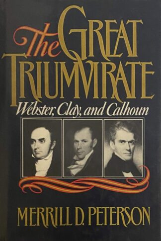 The Great Triumvirate. Webster, Clay, and Calhoun