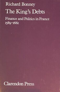 The King's Debts. Finance and Politics in France 1589-1661