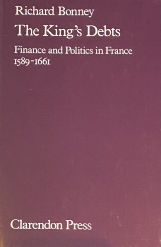 The King's Debts. Finance and Politics in France 1589-1661