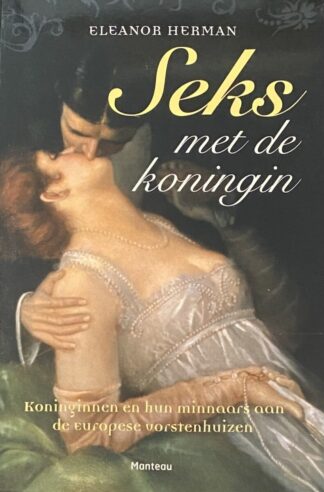 Seks met de koningin. Koninginnen en hun minnaars aan de Europese vorstenhuizen