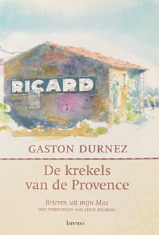 De krekels van de Provence. Brieven uit mijn Mas met tekeningen van Lieve Zeghers