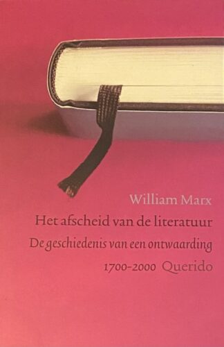 Het afscheid van de literatuur. De geschiedenis van een ontwaarding 1700-2000