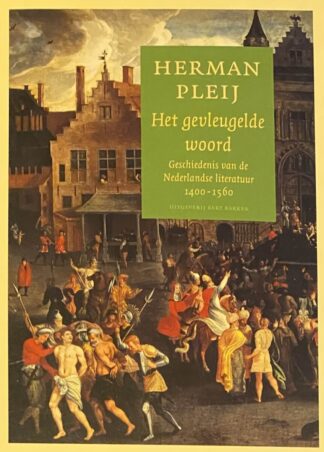 Het gevleugelde woord. Geschiedenis van de Nederlandse literatuur 1400-1560
