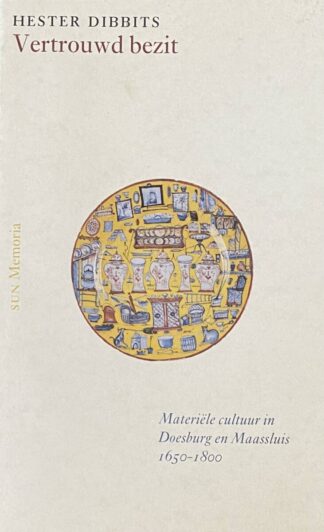 Vertrouwd bezit. Materiële cultuur in Doesburg en Maassluis 1650-1800