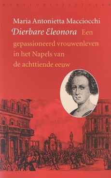 Dierbare Eleonora. Een gepassioneerd vrouwenleven in het Napels van de achttiende eeuw