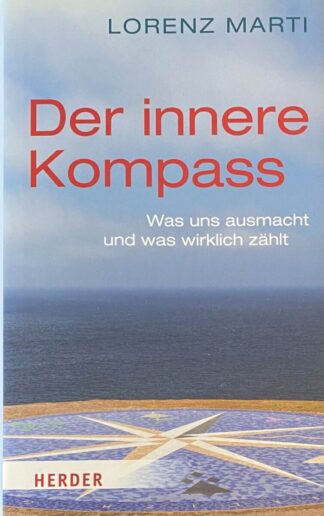 Der innere Kompass. Was uns ausmacht und was wirklich zählt