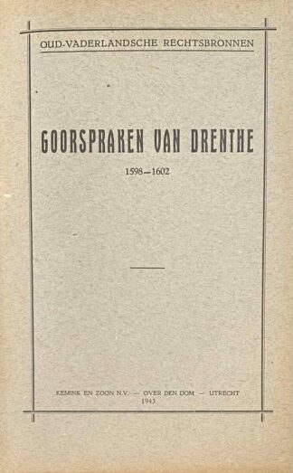 Goorspraken van Drenthe 1598-1602 (Oud-Vaderlandsche Rechtsbronnen / Werken der Vereeniging tot Uitgaaf der Bronnen van het Oud-Vaderlandsche Recht, Derde Reeks No. 12)