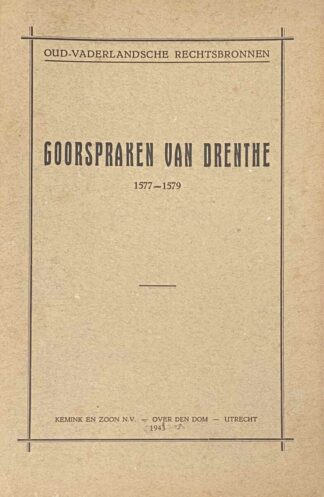 Goorspraken van Drenthe 1577-1579 (Oud-Vaderlandsche Rechtsbronnen / Werken der Vereeniging tot Uitgaaf der Bronnen van het Oud-Vaderlandsche Recht, Derde Reeks No. 10)
