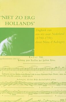 Niet zo erg Hollands. Dagboek van een reis naar Nederland (1790-1791) (Egodocumenten deel 21)
