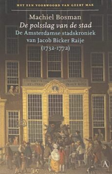De polsslag van de stad. De Amsterdamse stadskroniek van Jacob Bicker Raije (1732-1772)