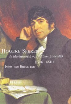 Hogere sferen. De ideeënwereld van Willem Bilderdijk (1756-1831)