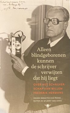 Alleen blindgeborenen kunnen de schrijver verwijten dat hij liegt. Over het schrijverschap van Willem Frederik Hermans