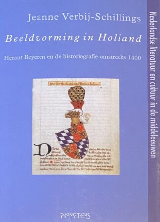 Beeldvorming in Holland. Heraut Beyeren en de historiografie omstreeks 1400 (Nederlandse literatuur en cultuur in de middeleeuwen XIII)