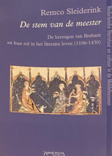 De stem van de meester. De hertogen van Brabant en hun rol in het literaire leven (1106-1430) (Nederlandse literatuur en cultuur in de Middeleeuwen XXV)