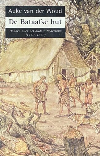 De Bataafse hut. Denken over het oudste Nederland (1750-1850)