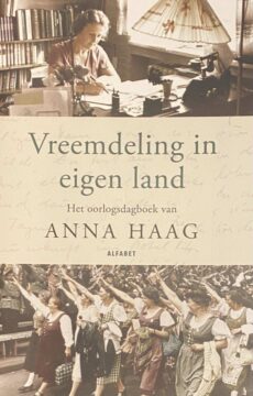 Vreemdeling in eigen land. Het oorlogsdagboek van Anna Haag bezorgd door Jennifer Holleis